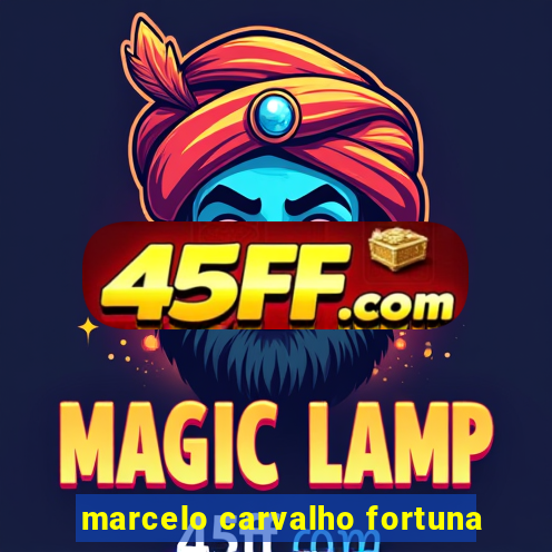 marcelo carvalho fortuna